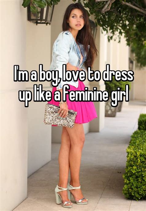 Im A Boy Love To Dress Up Like A Feminine Girl