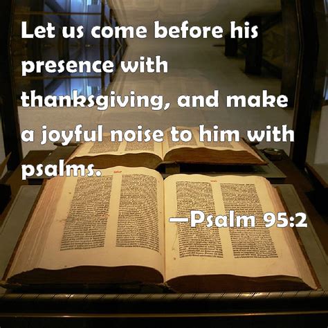 Psalm 95 2 Let Us Come Before His Presence With Thanksgiving And Make