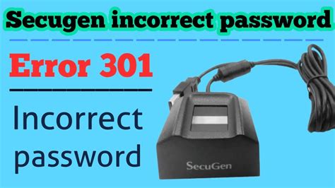 Secugen Device Error Code 301 Incorrect Password Youtube
