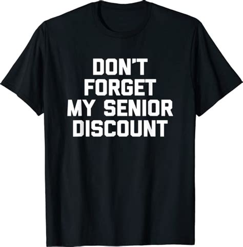 Dont Forget My Senior Discount T Shirt Funny Saying Novelty