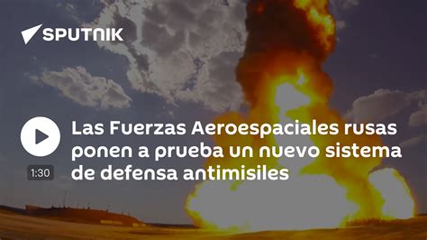 Las Fuerzas Aeroespaciales Rusas Ponen A Prueba Un Nuevo Sistema De Defensa Antimisiles 2604