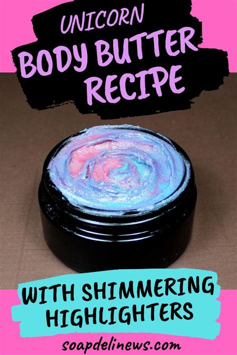 Unicorn Body Butter Recipe With Shimmering Highlighters Body Butters