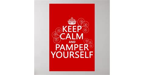 Keep Calm And Pamper Yourself Any Color Poster Zazzle