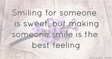 Smiling For Someone Is Sweet But Making Someone Smile Text