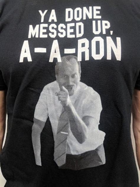 You Done Messed Up A A Ron Shirt You Done Messed Up Aaron T Etsy