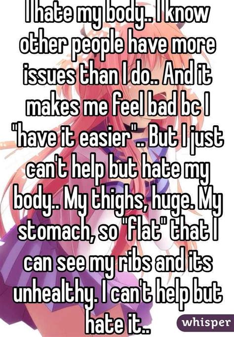 I Hate My Body I Know Other People Have More Issues Than I Do And