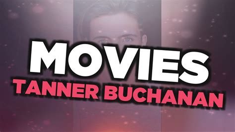 Best Tanner Buchanan Movies Youtube