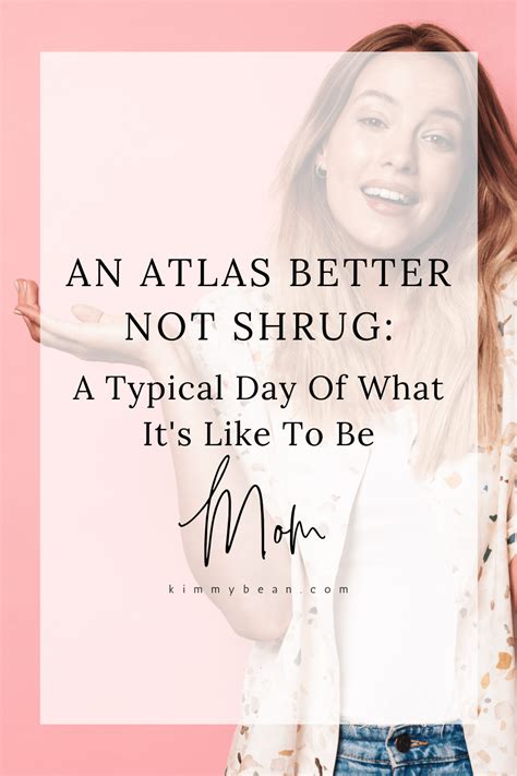 An Atlas Better Not Shrug A Typical Day Of Mom Life Kimmy Bean