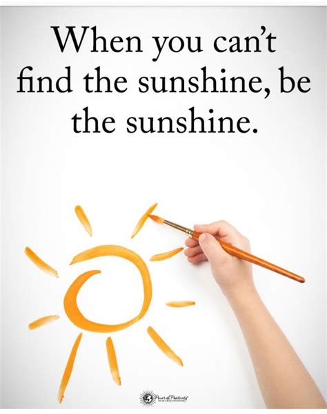When You Cant Find The Sunshine Be The Sunshine Spiritual Quotes