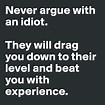 Image result for NEVER ARGUE WITH IDIOTS