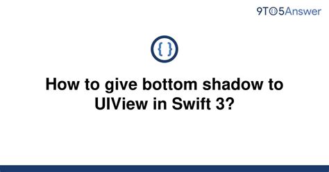 Solved How To Give Bottom Shadow To Uiview In Swift 3 9to5answer