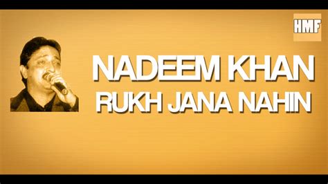 Nadeem Khan Rukh Jana Nahin Youtube Music