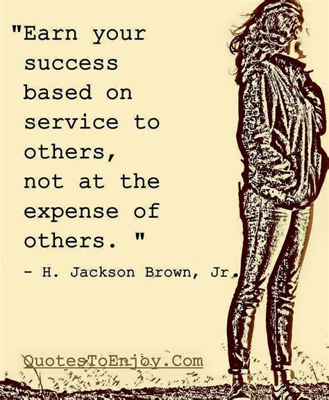 Earn Your Success Based On Service To Others No H Jackson Brown Jr