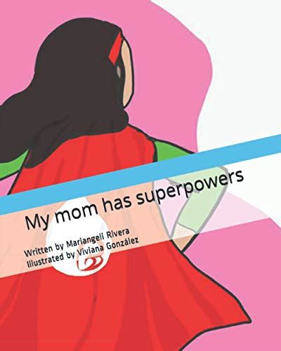 my mom has superpowers by mariangeli rivera goodreads