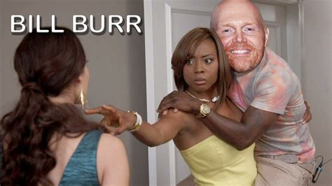 Bill Burr Ladyy Standing Up For Me Youtube