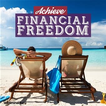 We have picked the best financial freedom quotes we could find to keep you inspired and motivated for your money goals: Subliminal Guru - Achieve Financial Freedom