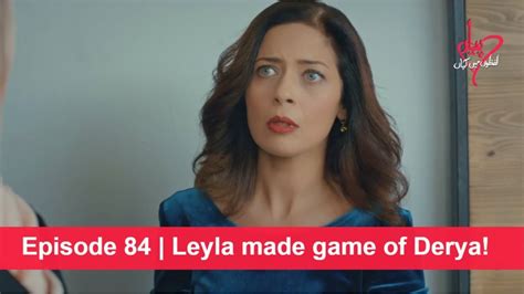 Pyaar Lafzon Mein Kahan Episode 84 Leyla Made Game Of Derya Youtube