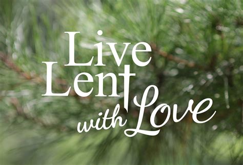 Live Lent With Love A Reflection By Sister Marian Rose Mansius