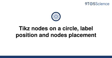 Solved Tikz Nodes On A Circle Label Position And 9to5science