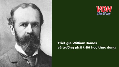 William James Là Ai Câu Nói Hay Của Triết Gia Nhà Tâm Lý Học William