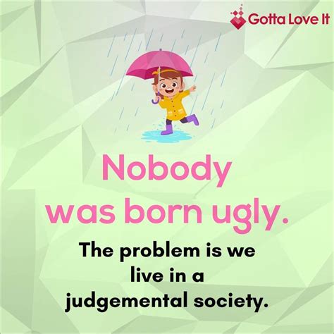 Nobody Was Born Ugly Nobody Was Born Ugly By Gotta Love It