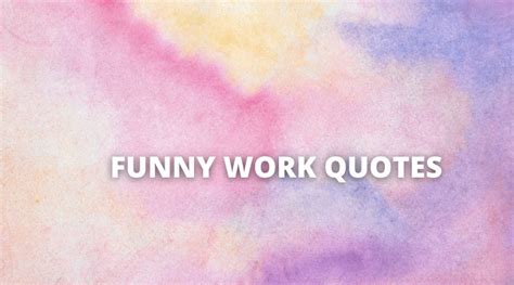 Funny Work Quotes 50 Hilarious Quotes For The Workpla