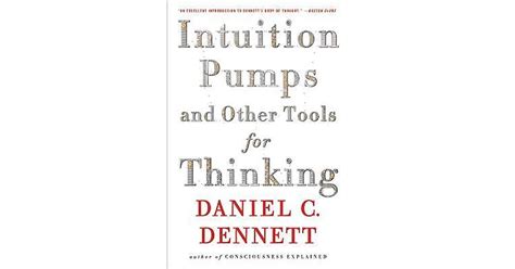 Intuition Pumps And Other Tools For Thinking By Daniel C Dennett