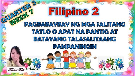 Filipino 2 Quarter 3 Week 7 Pagbabaybay Ng Mga Salitang Tatlo O Apat