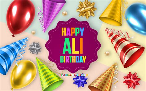 Download Wallpapers Happy Birthday Ali 4k Birthday Balloon Background