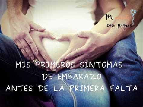Flujo Primeros Dias Embarazo Antes Primera Falta - Mis primeros síntomas de embarazo | Campín Campán | Primeros síntomas