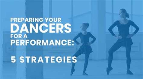 Preparing Your Dancers For A Performance 5 Strategies