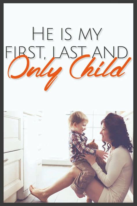 He Is My First Last And Only Child With Images Only Child Quotes