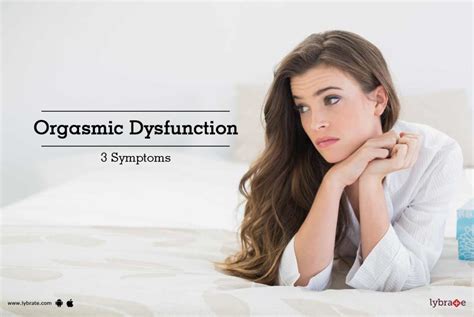 Orgasmic Dysfunction Symptoms By Dr A Chakravarthy M D Lybrate