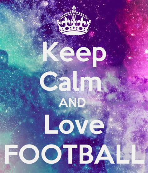 Keep Calm And Love Football Poster Nicol Keep Calm O Matic