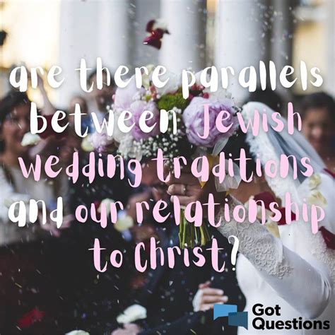Are There Parallels Between Jewish Wedding Traditions And Our Relationship To Christ