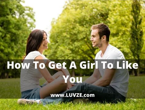 How To Get A Girl To Like You 20 Important Tricks Yous Should Know