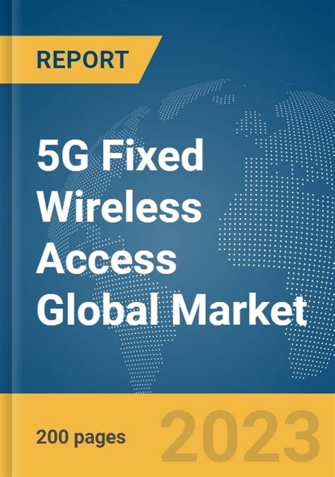 5g Fixed Wireless Access Global Market Report 2023