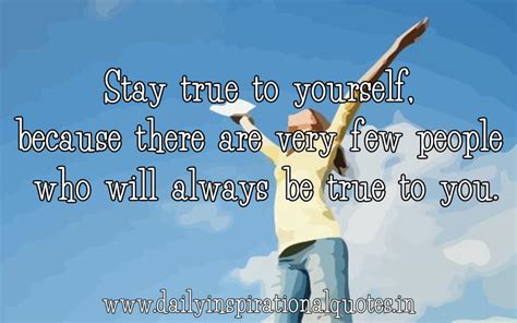 Stay True To Yourself Because There Are Very Few People