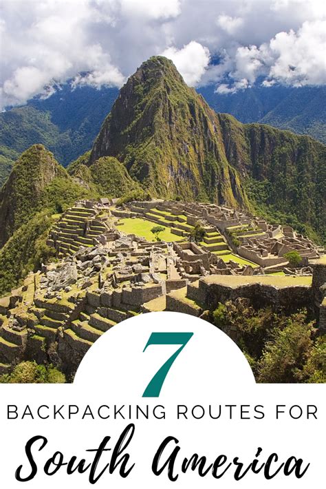 7 Awesome Backpacking Route Ideas For South America Travel