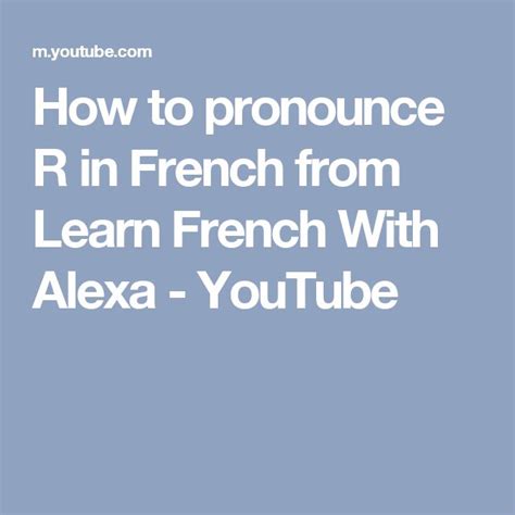 How To Pronounce R In French From Learn French With Alexa Youtube