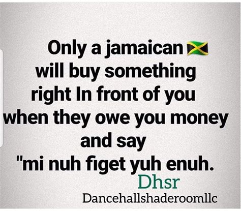 A Quote That Says Only Jamaican Will Buy Something Right In Front Of You When They Love You