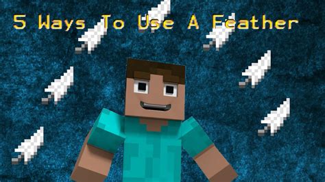 Yes, we have a brand new resource to play with, which you can smelt, wield, and craft until your heart desires. 5 Ways To Use a feather - Minecraft macinima - YouTube