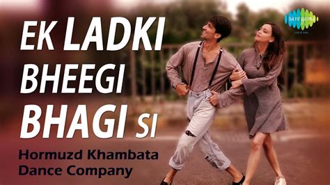 Ek Ladki Bheegi Bhaagi Si Dance Cover Hormuzd Khambata Dance Company Kishore Kumar Youtube