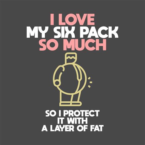 I Love My Fat Six Pack Abs Funny Muscles T Shirt Teepublic