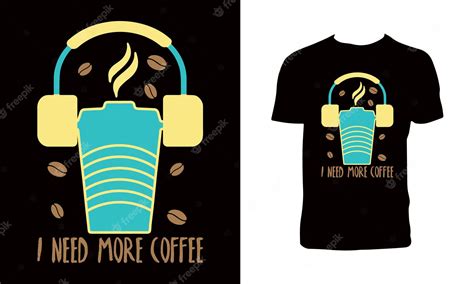 Premium Vector I Need More Coffee T Shirt Design Coffee Cup Vector