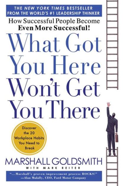 What Got You Here Wont Get You There How Successful People Become
