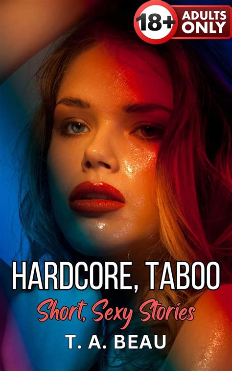 Hardcore Taboo Short Sexy Stories Explicit Erotica Stories For Adults Kindle Edition By