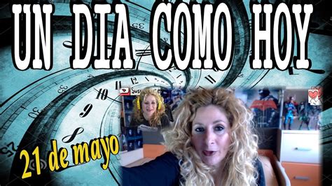 Tal Dia Como Hoy 21 De Mayo Youtube