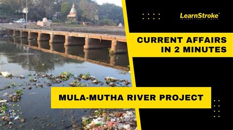 Mula Mutha River Project Current Affairs In 2 Mins Learnstroke Ias