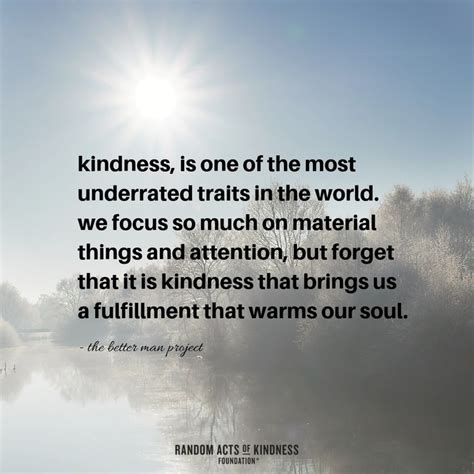 Even Though Kindness Is What Is Most Often Remembered About Us By Our